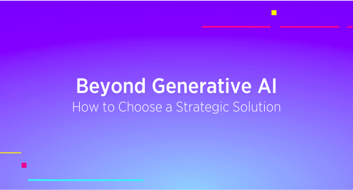 Title reading, Beyond Generative AI: How to Choose a Strategic Solution
