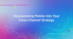 Blog title reading: Incorporating Mobile Into Your Cross-Channel Strategy