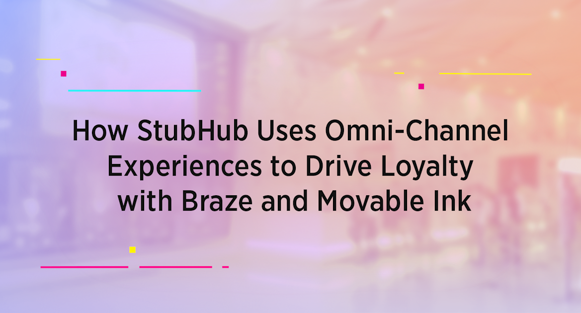 How StubHub Uses OmniChannel Experiences to Drive Loyalty with Braze