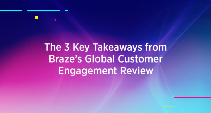 Blog title design reading: The 3 Keys Takeaways from Braze’s Global Customer Engagement Review