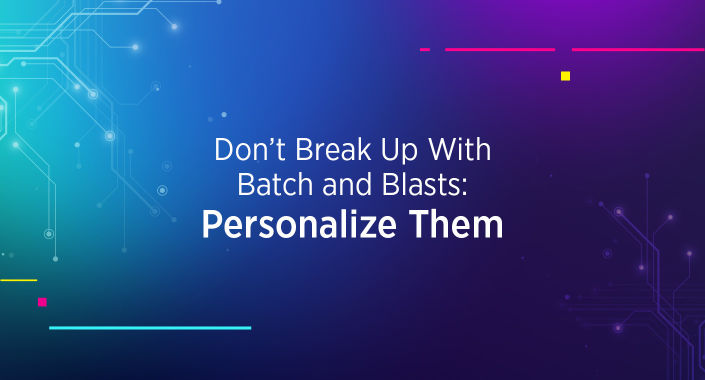 Blog title design reading, Don't Break Up With Batch and Blasts: Personalize Them