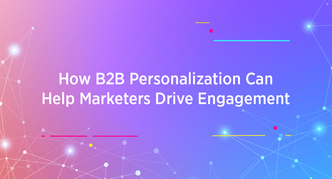 How B2B Personalization Can Help Marketers Drive Engagement | Movable Ink