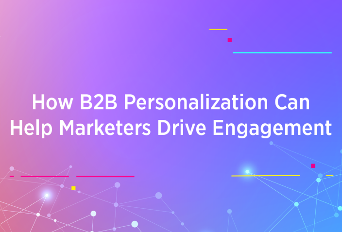 How B2B Personalization Can Help Marketers Drive Engagement
