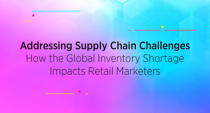 How the Global Inventory Shortage Impacts Retail Marketers