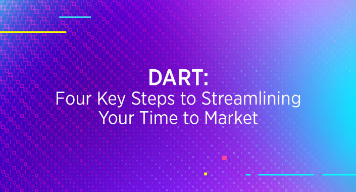 Title reading, DART: Four Keys to Streamlining Your Time to Market