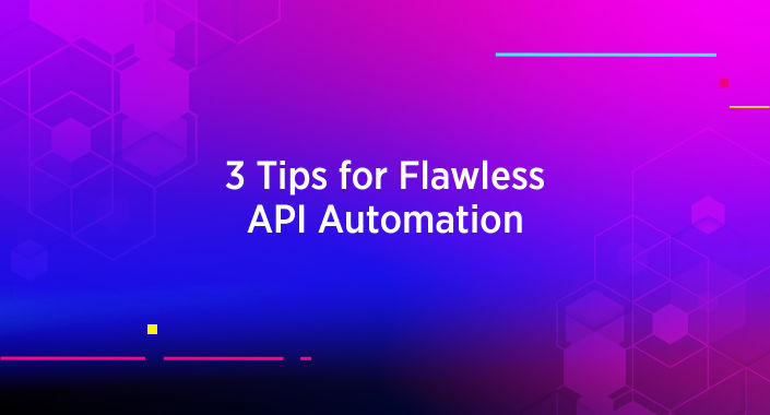 Title reading: 3 Tips for Flawless API Automation