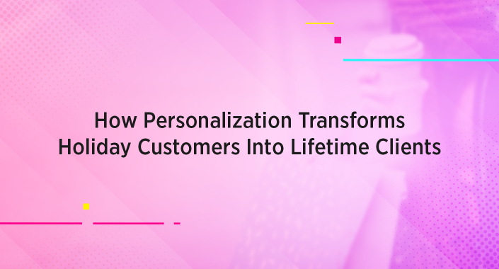 Blog title design reading: How Personalization Transforms Holiday Customers Into Lifetime Clients