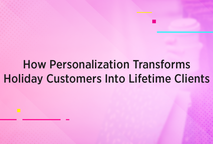 Blog title design reading: How Personalization Transforms Holiday Customers Into Lifetime Clients