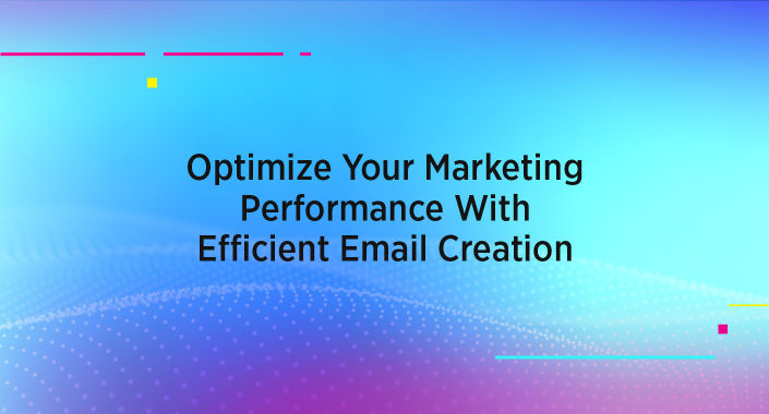 Title reading, Optimize Your Marketing Performance With Efficient Email Creation