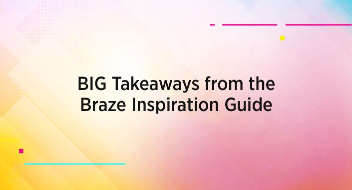 Title design reading: BIG Takeaways from the Braze Inspiration Guide