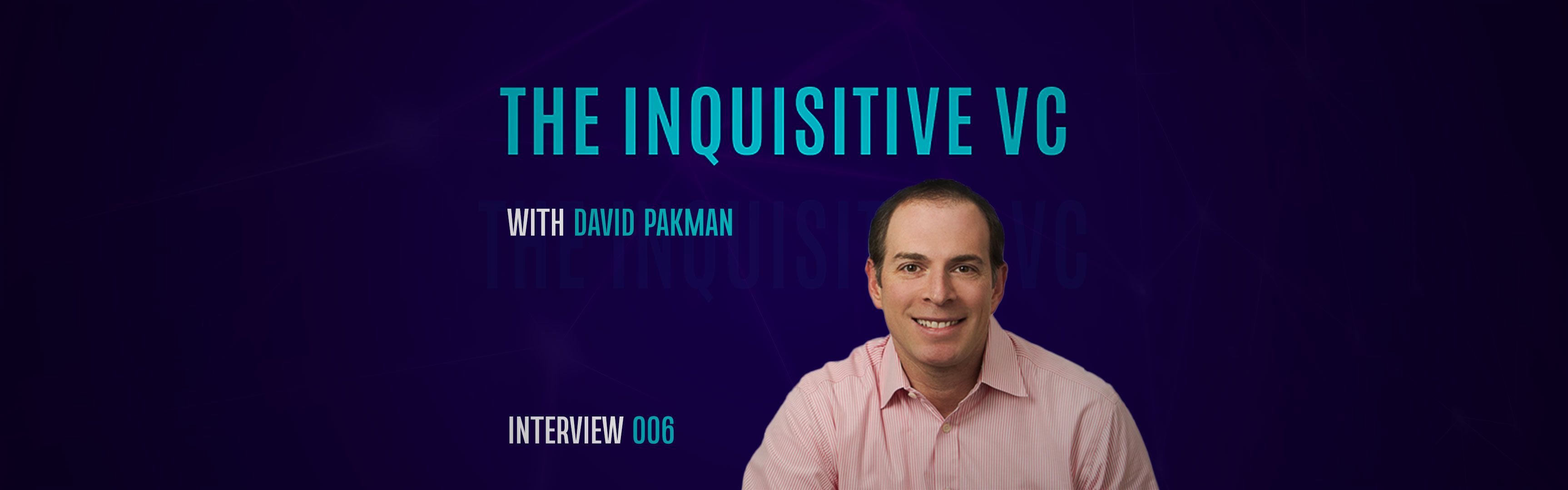 The Inquisitive VC David Pakman , Partner at Venrock Brave New Coin