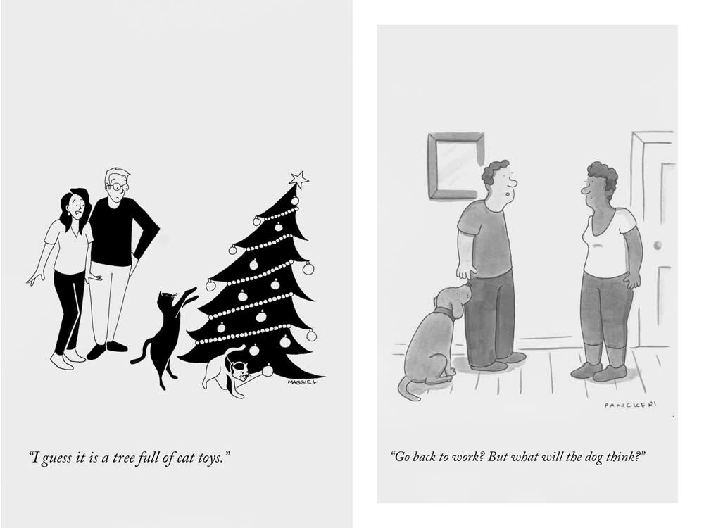2 New Yorker cartoons. First: a cat bats at a Christmas tree, captioned "I guess it is a tree full of cat toys." Second: two people with a dog, captioned "Go back to work? But what will the dog think?"