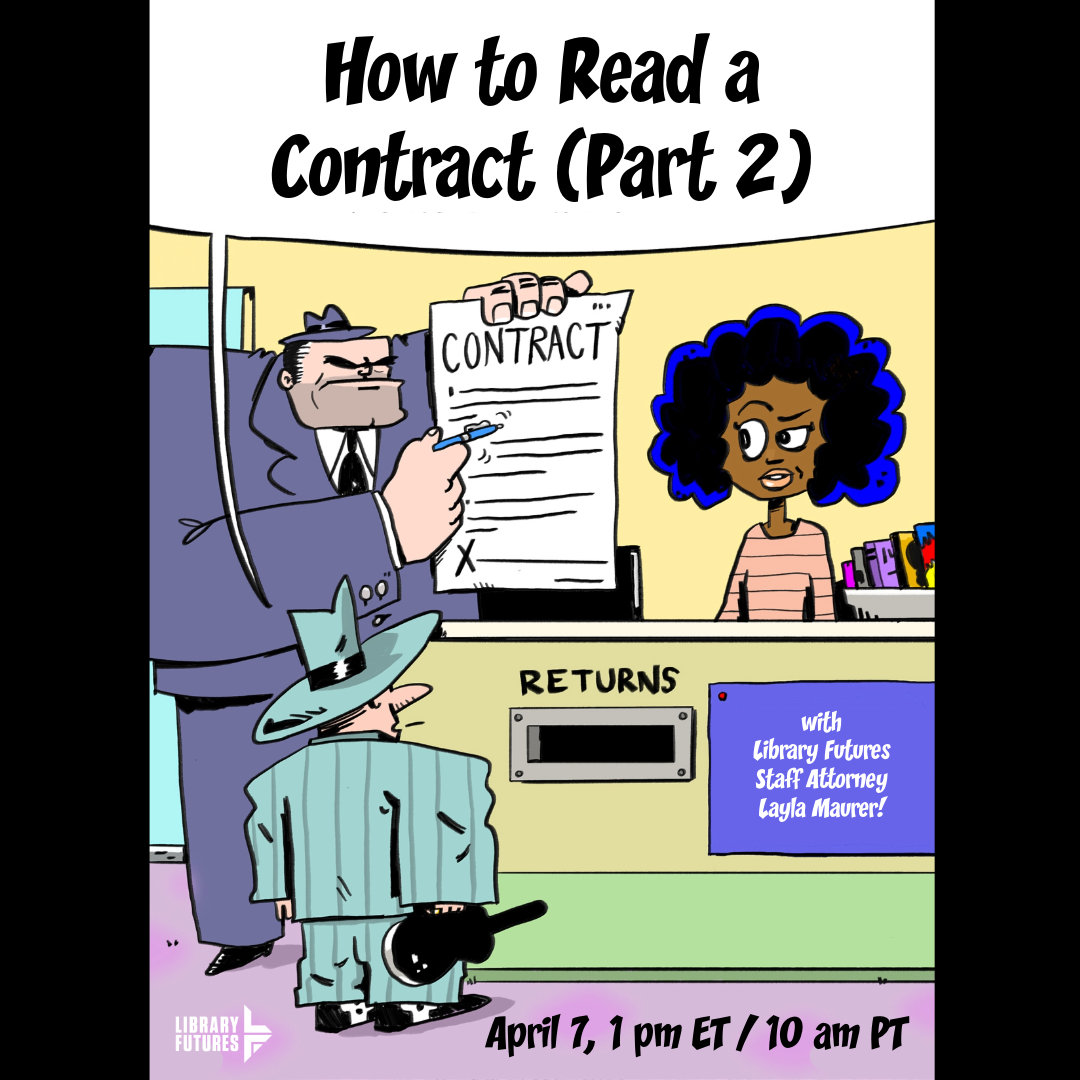 How to Read a Contract (Part 2) with Library Futures Staff Attorney Layla Maurer April 7, 1 pm ET/10 am PT / mobsters holding a contract in front of a suspicious librarian