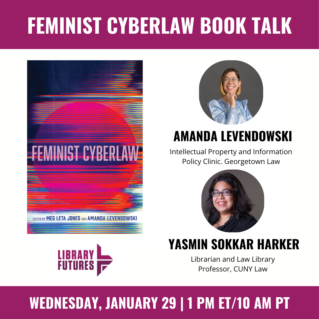 FEMINIST CYBERLAW BOOK TALK / Feminist Cyberlaw book cover / Amanda Levendowski, Yasmin Sokkar Harker headshots and titles / Library Futures logo