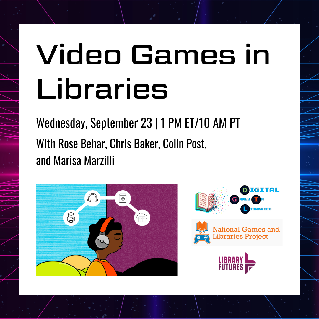Video Games in Libraries / Wednesday, September 23 | 1 PM ET/10 AM PT with Rose Behar, Chris Baker, Colin Post, and Marisa Marzilli / Black woman with headphones. Above her head float graphics of a mortarboard on a globe, a pair of headphones, a book, and cloud storage / Digital Games in Libraries, National Games and Libraries Project, and Library Futures logos