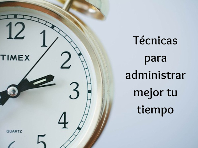 Técnicas para administrar mejor tu tiempo