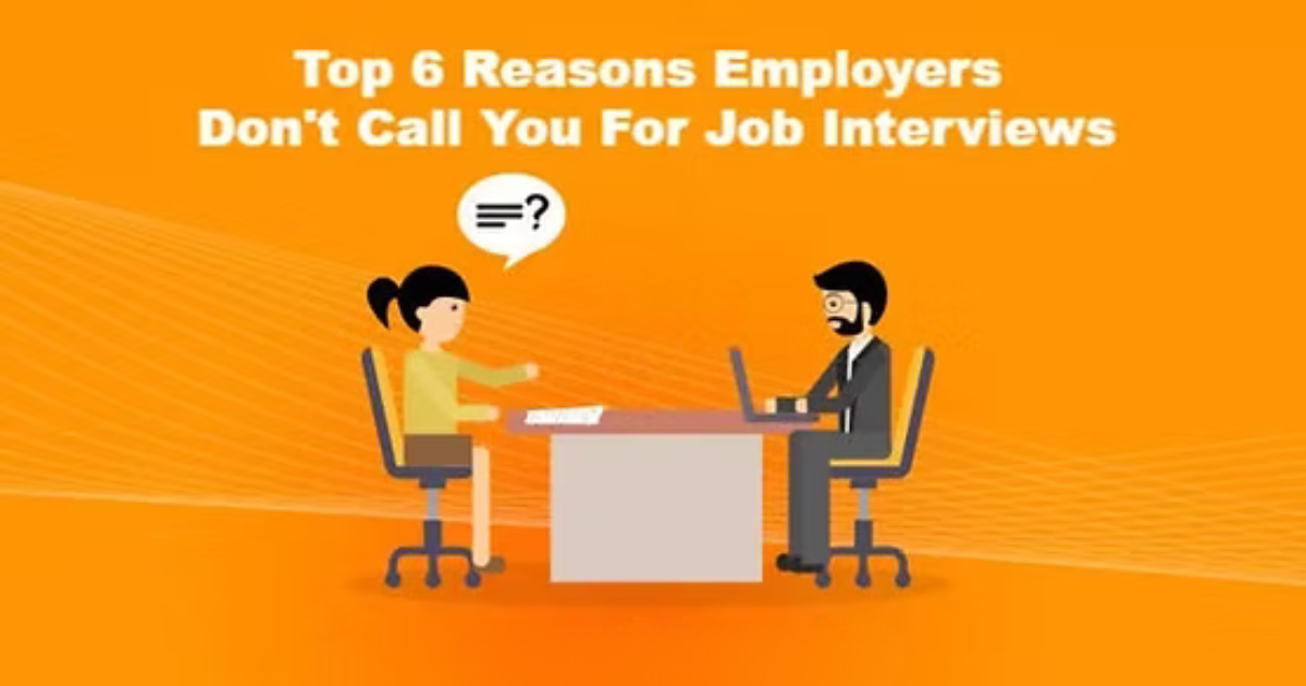 Top 6 Reasons Employers Don't Call You In For Job Interviews