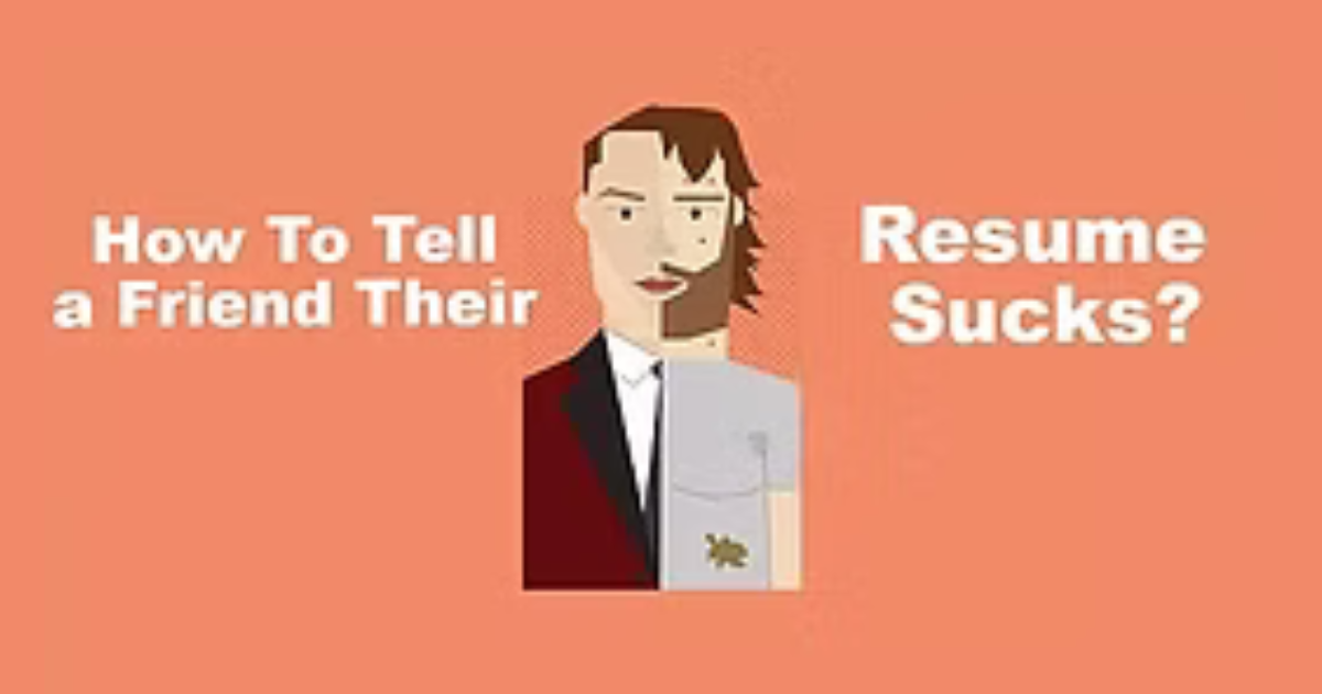 How To Tell Your Friend Their Resume Sucks?