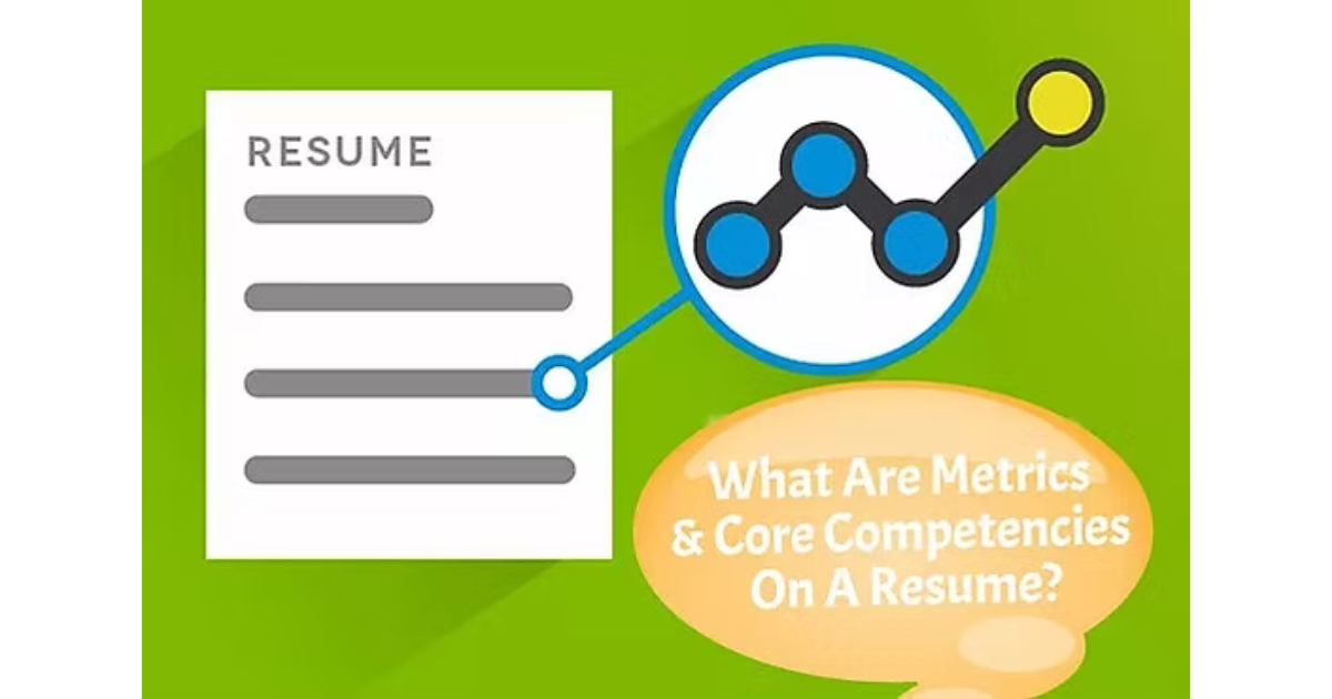 What Are Metrics & Core Competencies On a Resume & Are They Crucial To Have?