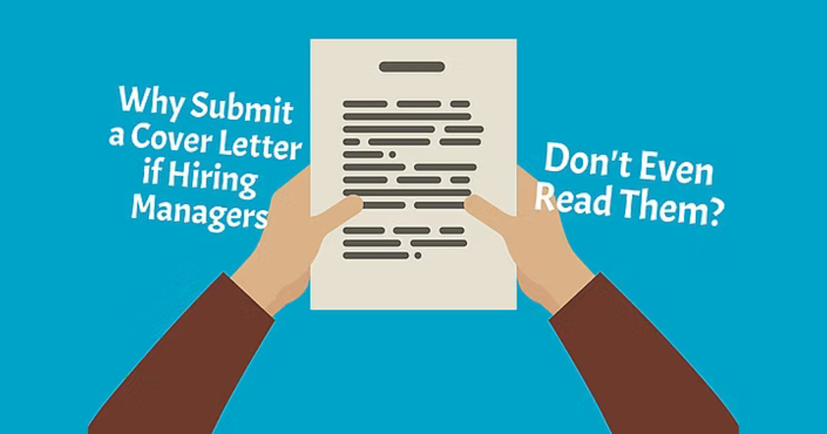 If Most Hiring Managers Don't Read Cover Letters, Why Is It Crucial To Submit One?