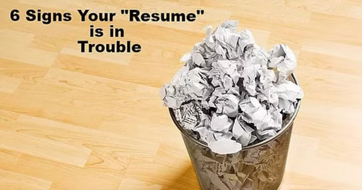 6 Signs Your Resume Is In Trouble