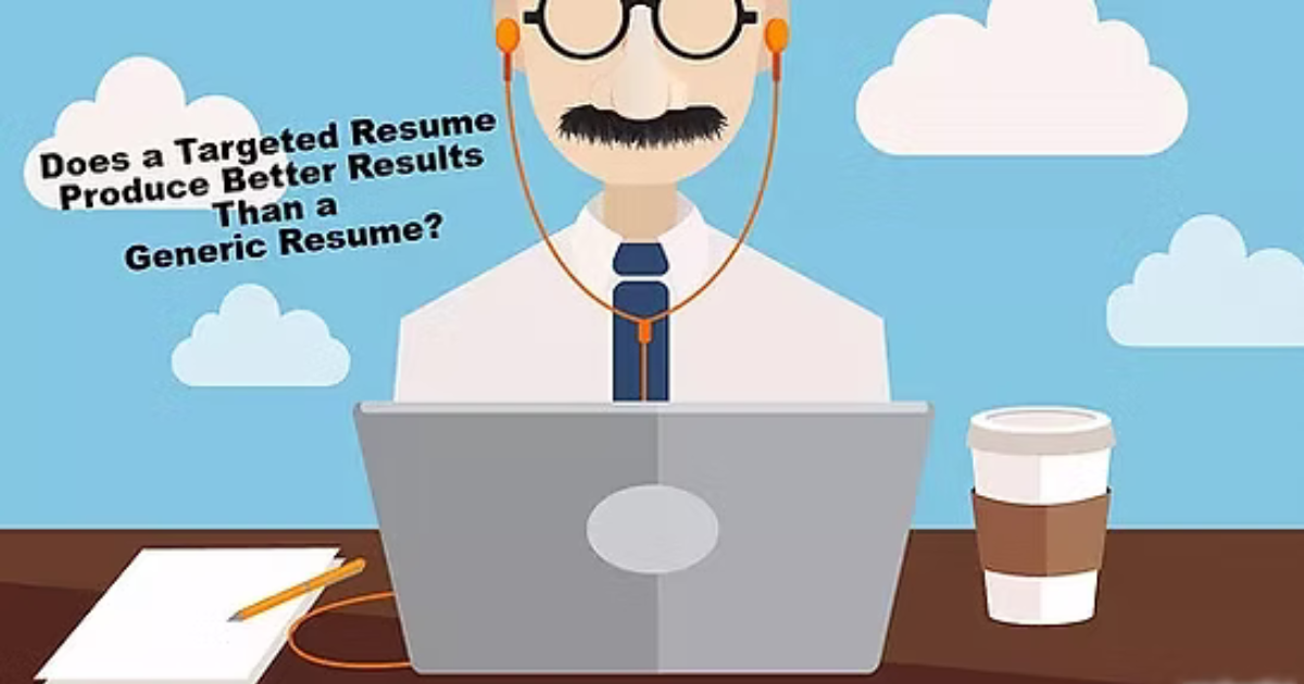 Does a Targeted Resume Yeild More Interviews Than a General Resume?