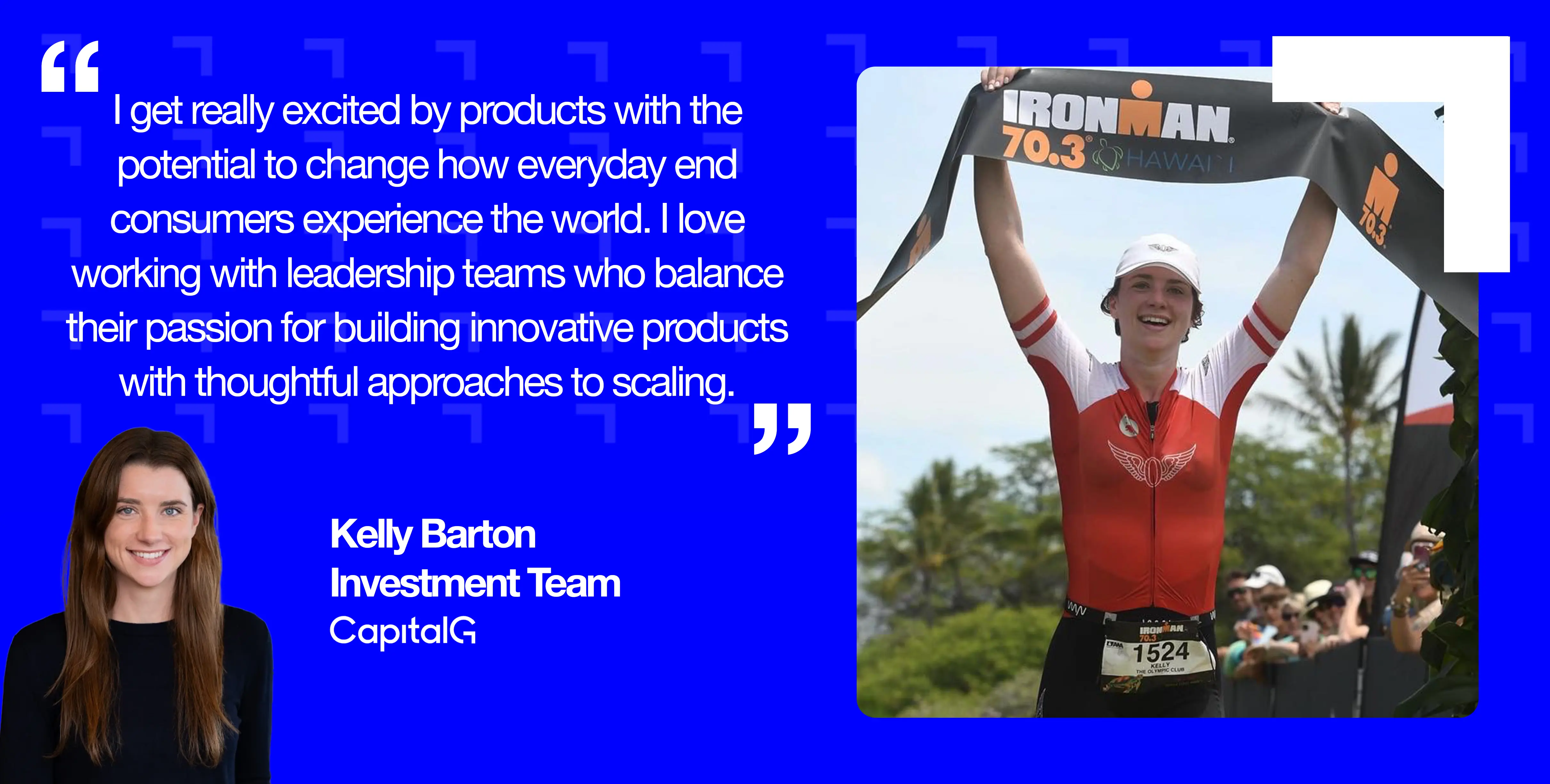 A former member of MIT's rowing team Kelly Barton is an Ironman triathlete who competes in world championships across the globe. She's also a fintech investor at CapitalG.