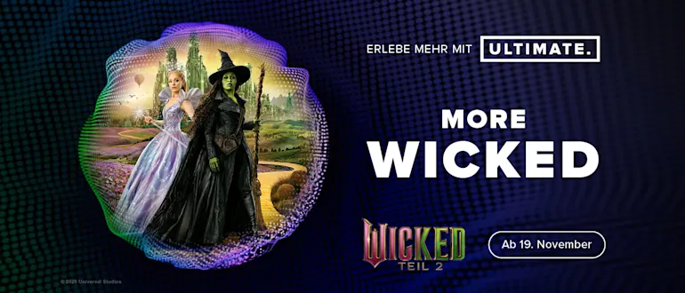 Wicked: Teil 2 in ULTIMATE erleben
