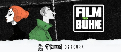 Banner „Film & Bühne“ mit Illustration eines Mannes und einer Frau in Retro-Stil. Logos von Theater Ulm, Mephisto und Obscura unten. Schwarzer Hintergrund mit weißem Streifen.