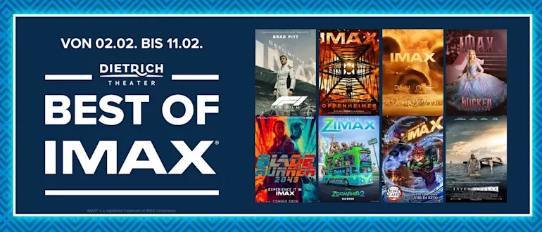 „Aktionsbanner ‚Best of IMAX‘ im Dietrich Theater mit Datumsangabe 02.02. bis 11.02.: dunkelblaues Design mit großem IMAX-Schriftzug und einer Auswahl bekannter IMAX-Filmplakate aus Action, Sci-Fi, Animation und Fantasy.