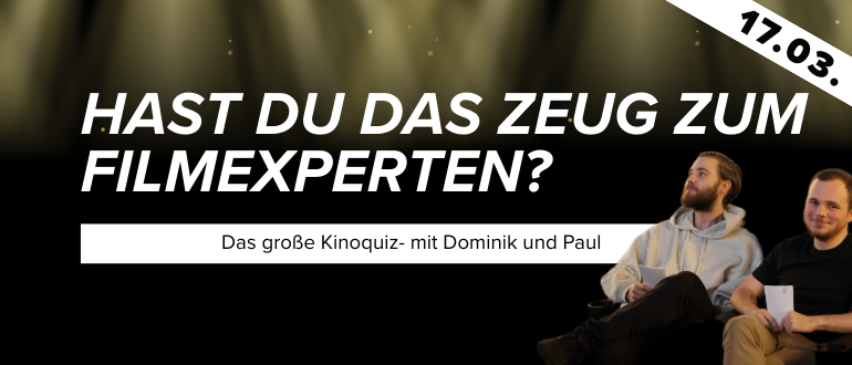„Tickets für das Kinoquiz ›Hast du das Zeug zum Filmexperten?‹ am 17.03. buchen“