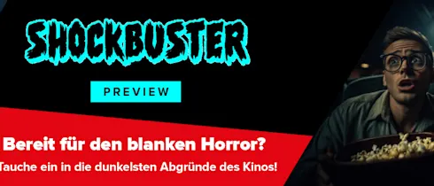 Kino First! Shockbuster Preview: Bereit für den blanken Horror? Tauche ein in die dunkelsten Abgründe des Kinos!
