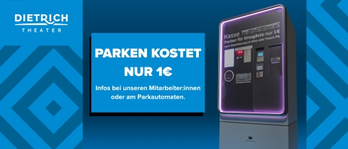 Banner des Dietrich Theaters mit Parkautomat und Text: „Parken kostet nur 1 €. Infos bei unseren Mitarbeiterinnen oder am Parkautomaten.“ Blauer Hintergrund mit geometrischem Muster.