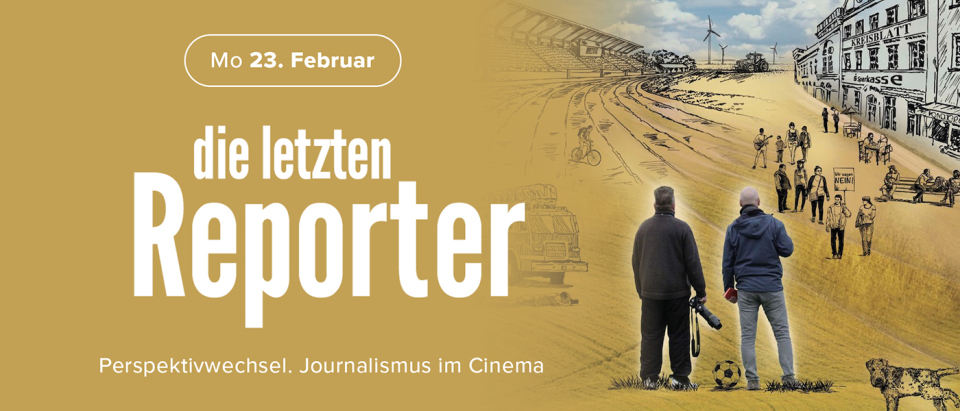 Perspektivwechsel. Journalismus im Cinema: Die letzten Reporter