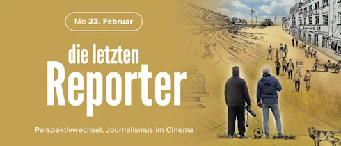 Perspektivwechsel. Journalismus im Cinema: Die letzten Reporter