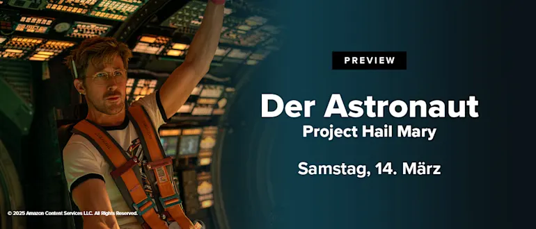 Grafik, die links ein Szenenbild von Ryan Gossling aus dem Film "Der Astronaut" zeigt. Rechts steht: Preview. Der Astronaut - Project Hail Mary. Samstag, 14. März.