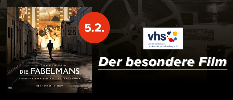 Banner zum Kinotermin: links das Filmplakat „Die Fabelmans“ von Steven Spielberg; rechts Datum 5.2. und Logos der VHS Landkreis Aichach-Friedberg e.V. sowie der Schriftzug „Der besondere Film“.