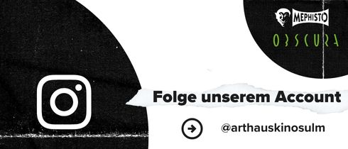 Schwarz-weißes Banner mit Instagram-Logo und dem Text „Folge unserem Account @arthauskinosulm“. Oben rechts die Logos von Mephisto und Obscura.