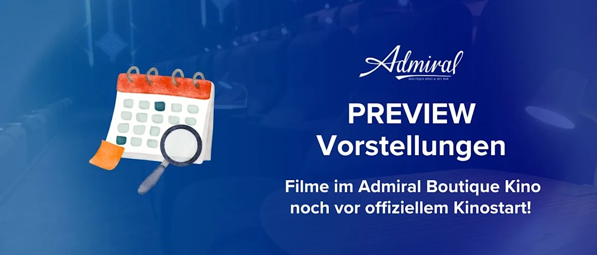 PREVIEW Vorstellungen - Filme im Admiral noch vor offiziellem Kinostart!