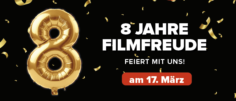 Jubiiläum am 17.03.: 8 Jahre Filmfreude mit Glücksrad, Kinderschminken, Walking Acts, Fotobox und Cocktailempfang von 16 bis 20 Uhr