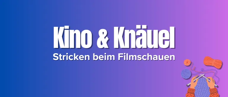 Banner der Filmreihe "Kino & Knäuel".