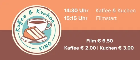 Banner „Kaffee & Kuchen Kino“ mit Tasse Kaffee und Kuchenstück im Logo. Text: „14:30 Uhr Kaffee & Kuchen, 15:15 Uhr Filmstart. Film €6,50, Kaffee €2,00, Kuchen €3,00.“ In warmen Braun- und Beigetönen gestaltet.