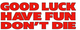 Logo zu Good Luck have Fun dont die