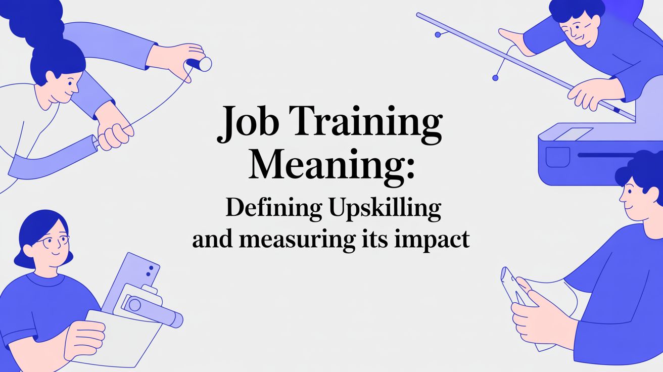 Job Training Meaning: A Practical Guide to Upskilling and Measuring Impact