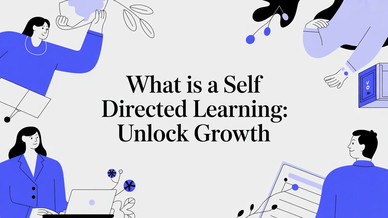 What Is a Self Directed Learning: Unlock Growth
