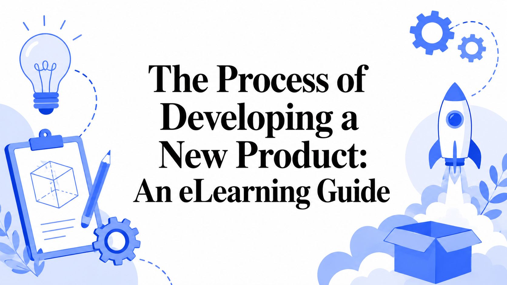 The Process of Developing a New Product: An eLearning Guide