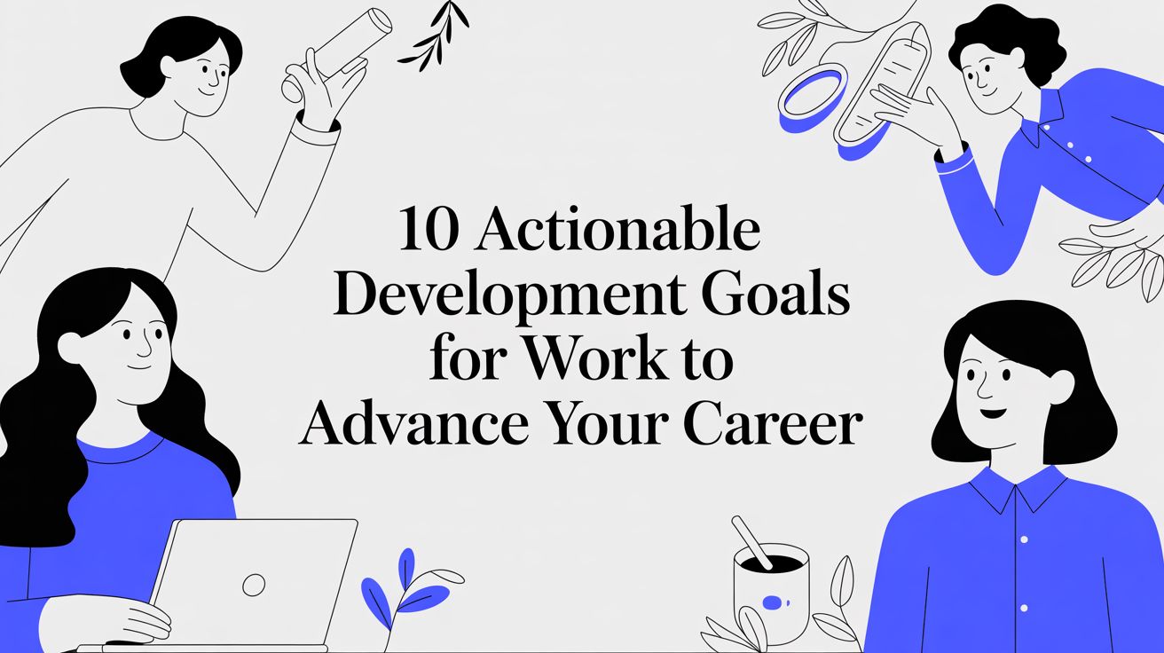 10 Actionable Development Goals for Work to Advance Your Career