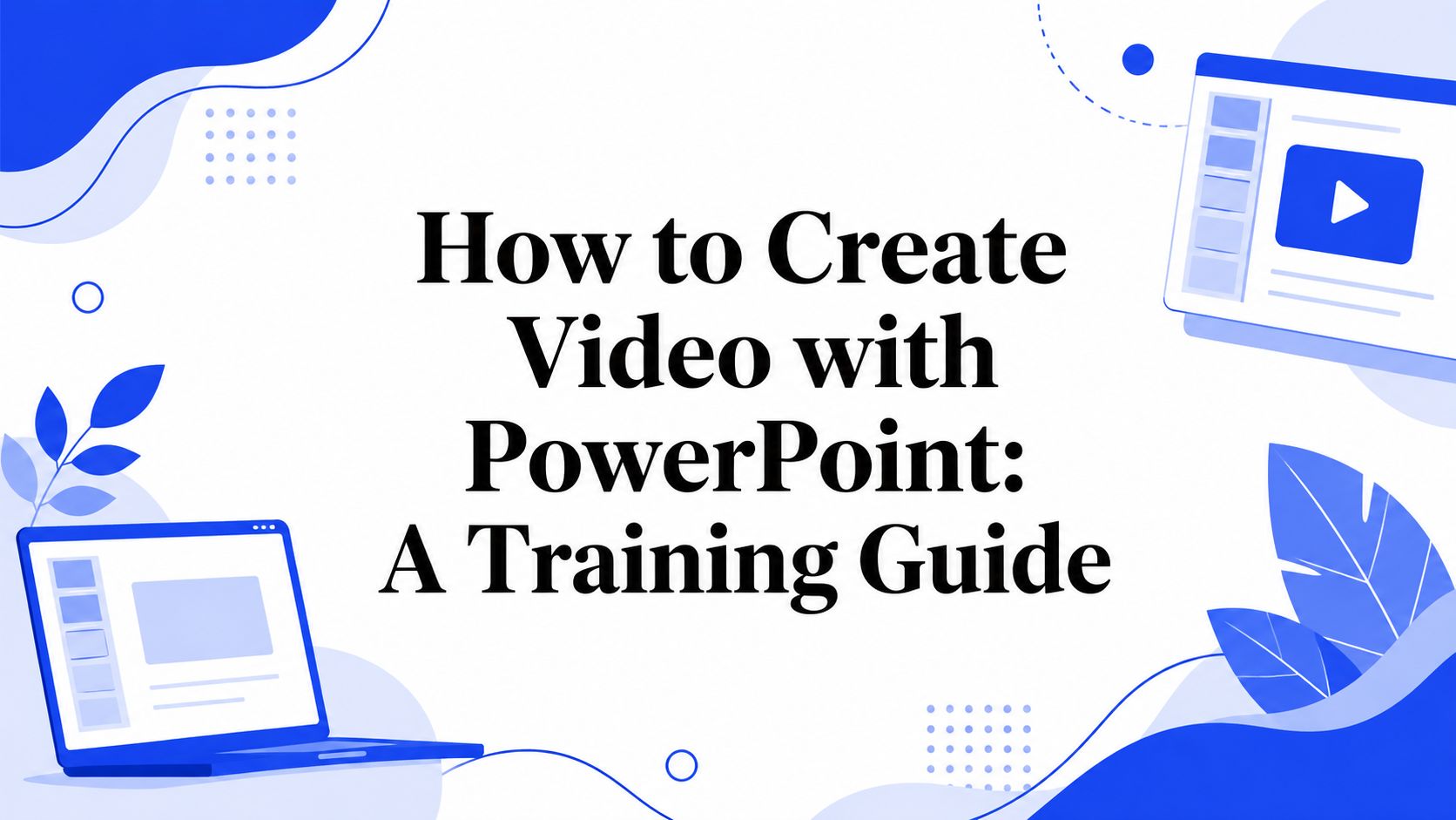 How to Create Video with PowerPoint: A Training Guide