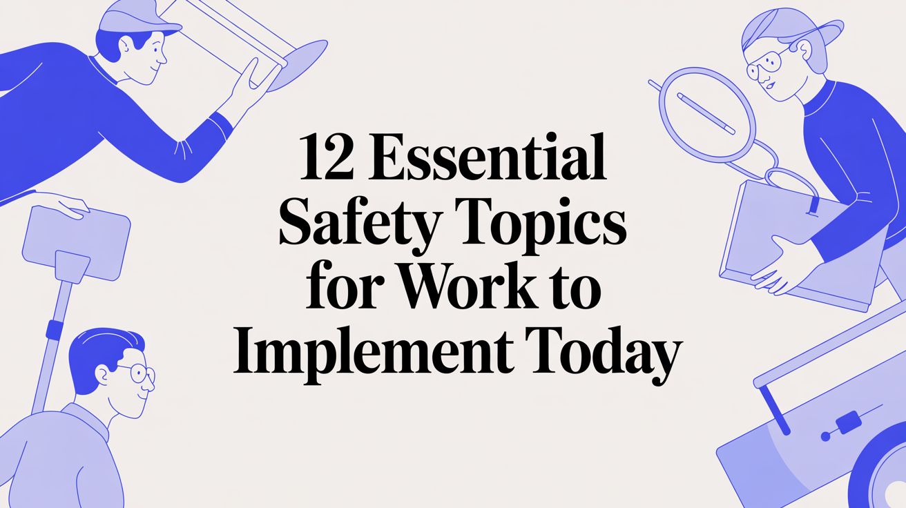12 Essential Safety Topics for Work to Implement Today