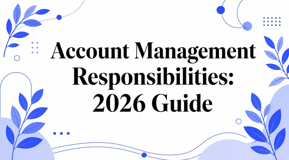 Account Management Responsibilities: 2026 Guide